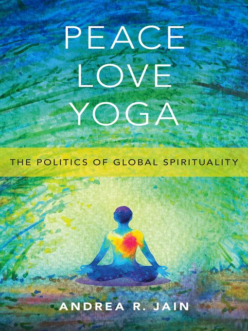 Title details for Peace Love Yoga by Andrea R. Jain - Available